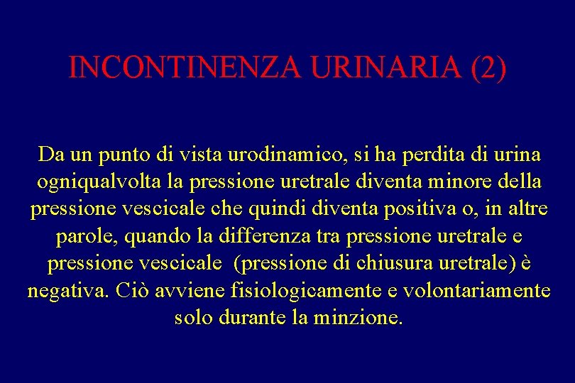 INCONTINENZA URINARIA (2) Da un punto di vista urodinamico, si ha perdita di urina