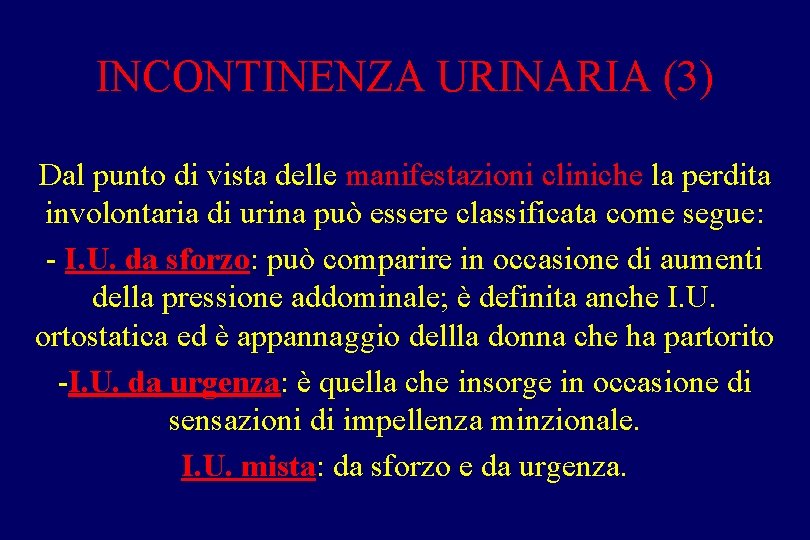 INCONTINENZA URINARIA (3) Dal punto di vista delle manifestazioni cliniche la perdita involontaria di