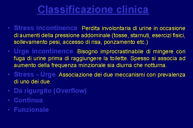Classificazione clinica • Stress incontinence: Perdita involontaria di urine in occasione di aumenti della