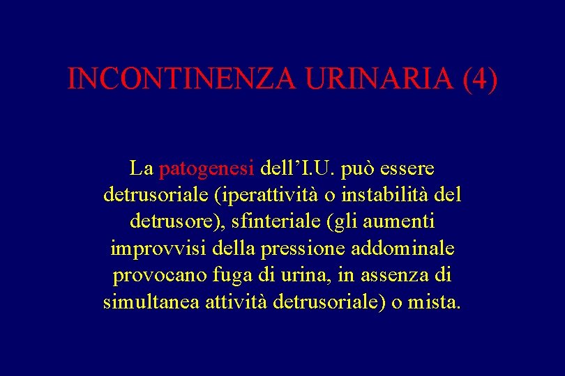 INCONTINENZA URINARIA (4) La patogenesi dell’I. U. può essere detrusoriale (iperattività o instabilità del