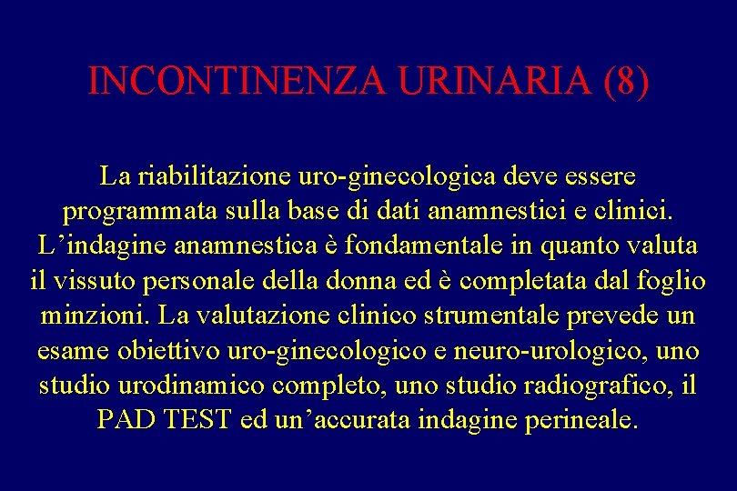 INCONTINENZA URINARIA (8) La riabilitazione uro-ginecologica deve essere programmata sulla base di dati anamnestici