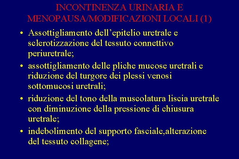 INCONTINENZA URINARIA E MENOPAUSA/MODIFICAZIONI LOCALI (1) • Assottigliamento dell’epitelio uretrale e sclerotizzazione del tessuto