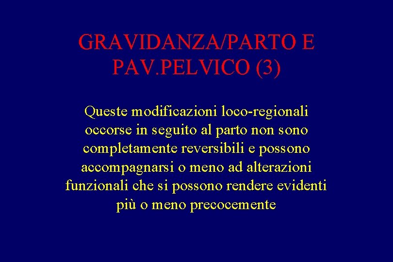 GRAVIDANZA/PARTO E PAV. PELVICO (3) Queste modificazioni loco-regionali occorse in seguito al parto non