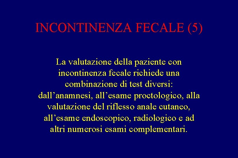 INCONTINENZA FECALE (5) La valutazione della paziente con incontinenza fecale richiede una combinazione di