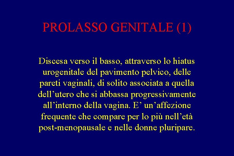 PROLASSO GENITALE (1) Discesa verso il basso, attraverso lo hiatus urogenitale del pavimento pelvico,