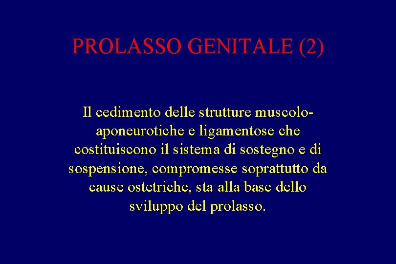 PROLASSO GENITALE (2) Il cedimento delle strutture muscoloaponeurotiche e ligamentose che costituiscono il sistema