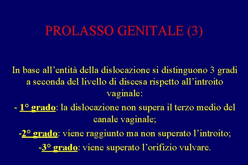 PROLASSO GENITALE (3) In base all’entità della dislocazione si distinguono 3 gradi a seconda