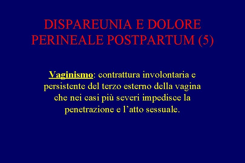 DISPAREUNIA E DOLORE PERINEALE POSTPARTUM (5) Vaginismo: contrattura involontaria e persistente del terzo esterno