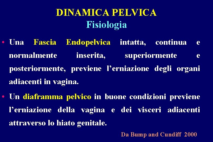 DINAMICA PELVICA Fisiologia • Una Fascia normalmente Endopelvica inserita, intatta, continua superiormente e e