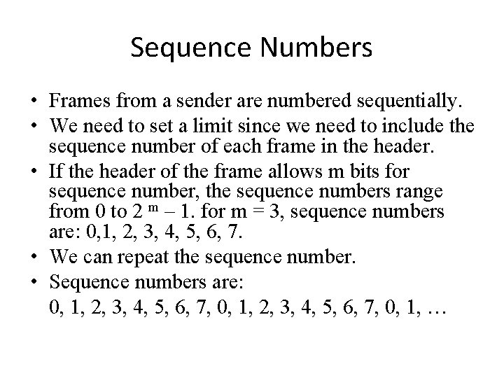 Sequence Numbers • Frames from a sender are numbered sequentially. • We need to