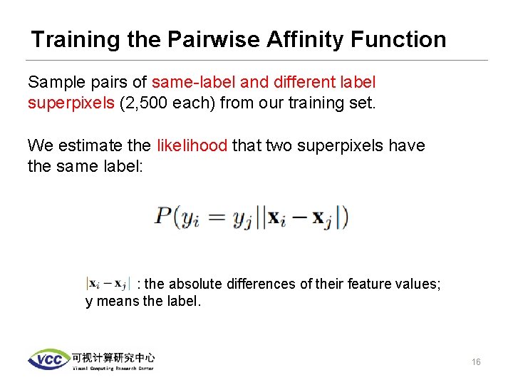 Training the Pairwise Affinity Function Sample pairs of same-label and different label superpixels (2,