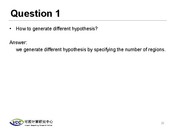 Question 1 • How to generate different hypothesis? Answer: we generate different hypothesis by