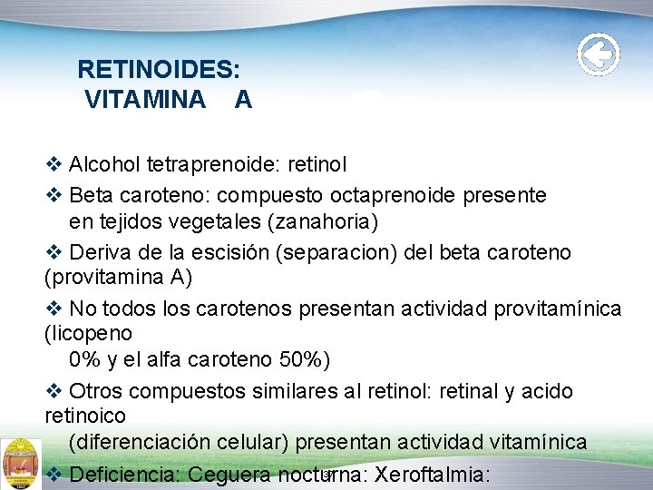 RETINOIDES: VITAMINA A Alcohol tetraprenoide: retinol Beta caroteno: compuesto octaprenoide presente en tejidos vegetales