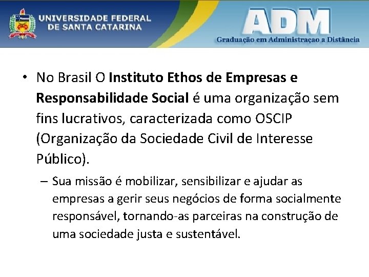  • No Brasil O Instituto Ethos de Empresas e Responsabilidade Social é uma