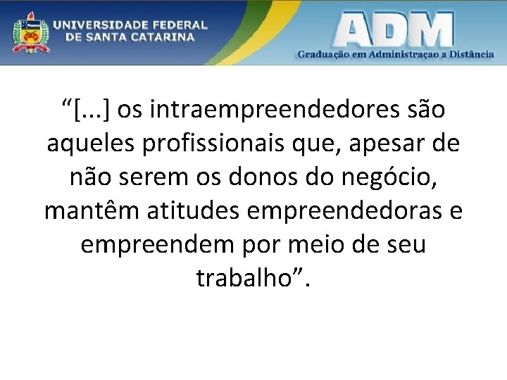 “[. . . ] os intraempreendedores são aqueles profissionais que, apesar de não serem