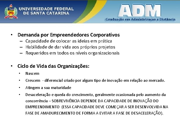  • Demanda por Empreendedores Corporativos – Capacidade de colocar as ideias em prática