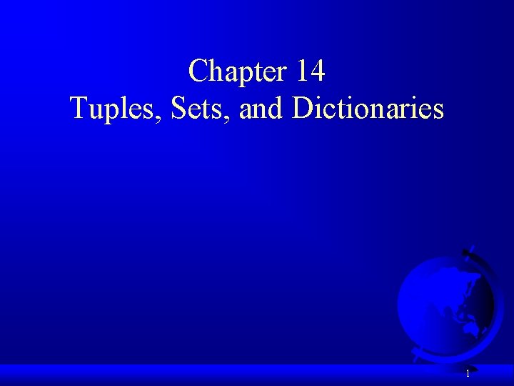 Chapter 14 Tuples, Sets, and Dictionaries 1 