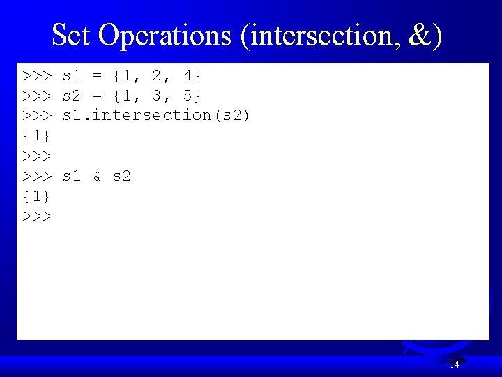 Set Operations (intersection, &) >>> >>> {1} >>> s 1 = {1, 2, 4}
