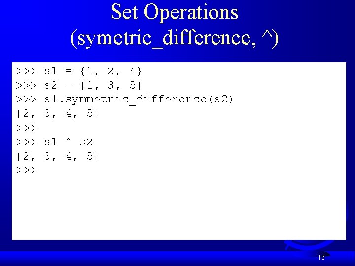 Set Operations (symetric_difference, ^) >>> >>> {2, >>> s 1 = {1, 2, 4} Set Operations (symetric_difference, ^) >>> >>> {2, >>> s 1 = {1, 2, 4}
