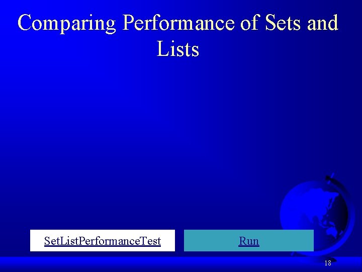 Comparing Performance of Sets and Lists Set. List. Performance. Test Run 18 