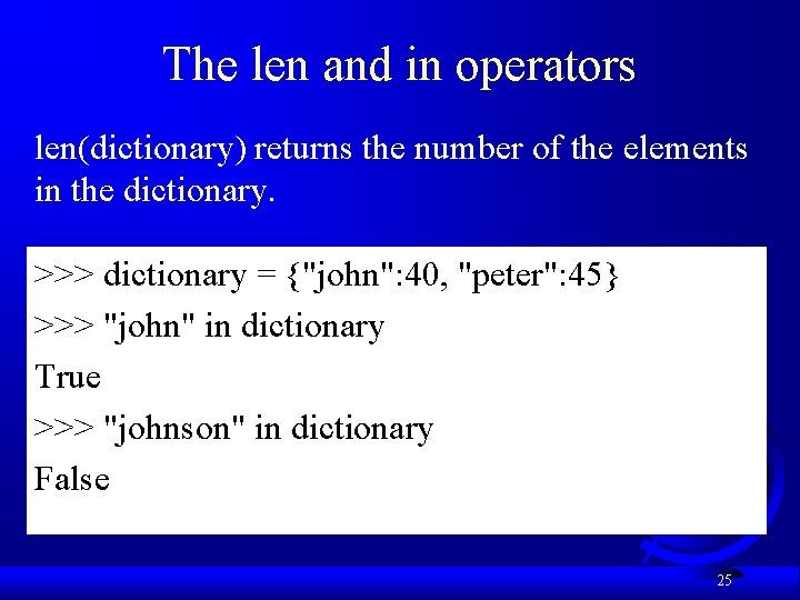 The len and in operators len(dictionary) returns the number of the elements in the