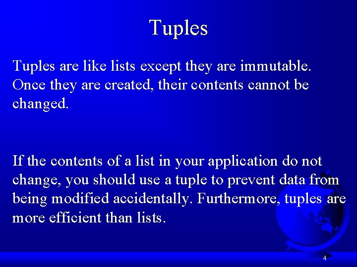 Tuples are like lists except they are immutable. Once they are created, their contents