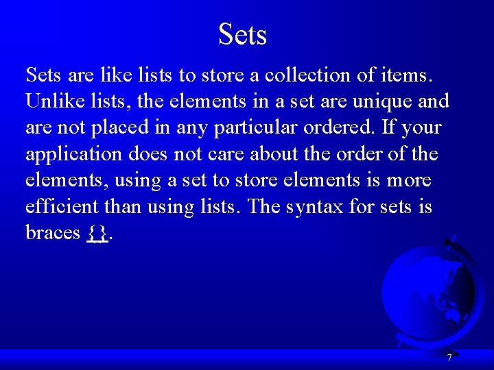 Sets are like lists to store a collection of items. Unlike lists, the elements Sets are like lists to store a collection of items. Unlike lists, the elements