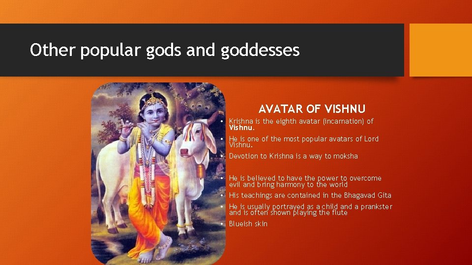 Other popular gods and goddesses KRISHNA AVATAR OF VISHNU • Krishna is the eighth Other popular gods and goddesses KRISHNA AVATAR OF VISHNU • Krishna is the eighth