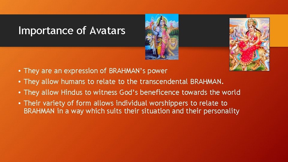 Importance of Avatars • • They are an expression of BRAHMAN’s power They allow Importance of Avatars • • They are an expression of BRAHMAN’s power They allow