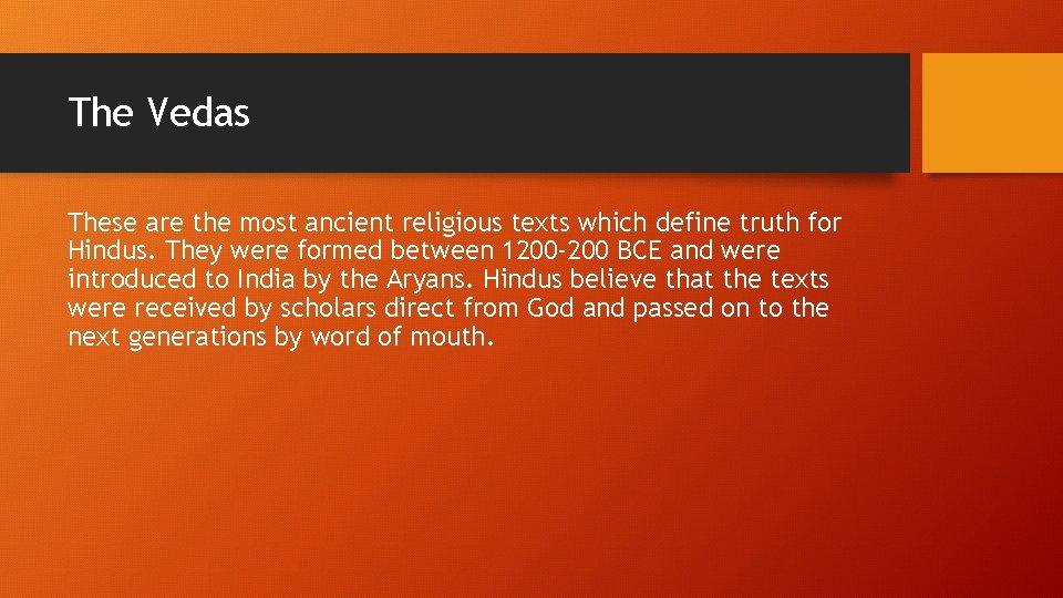 The Vedas These are the most ancient religious texts which define truth for Hindus. The Vedas These are the most ancient religious texts which define truth for Hindus.