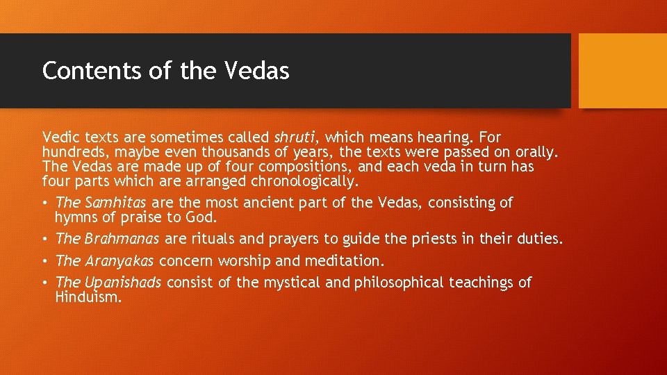 Contents of the Vedas Vedic texts are sometimes called shruti, which means hearing. For Contents of the Vedas Vedic texts are sometimes called shruti, which means hearing. For
