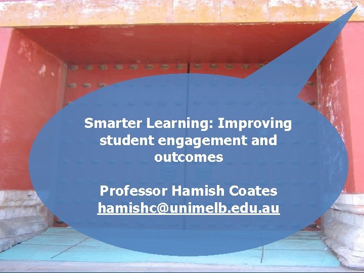 Smarter Learning: Improving student engagement and outcomes Professor Hamish Coates hamishc@unimelb. edu. au 