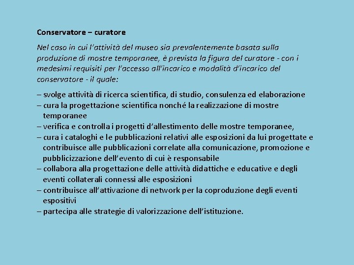 Conservatore − curatore Nel caso in cui l’attività del museo sia prevalentemente basata sulla