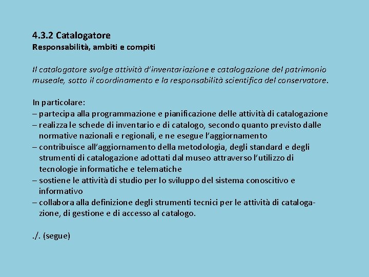 4. 3. 2 Catalogatore Responsabilità, ambiti e compiti Il catalogatore svolge attività d’inventariazione e