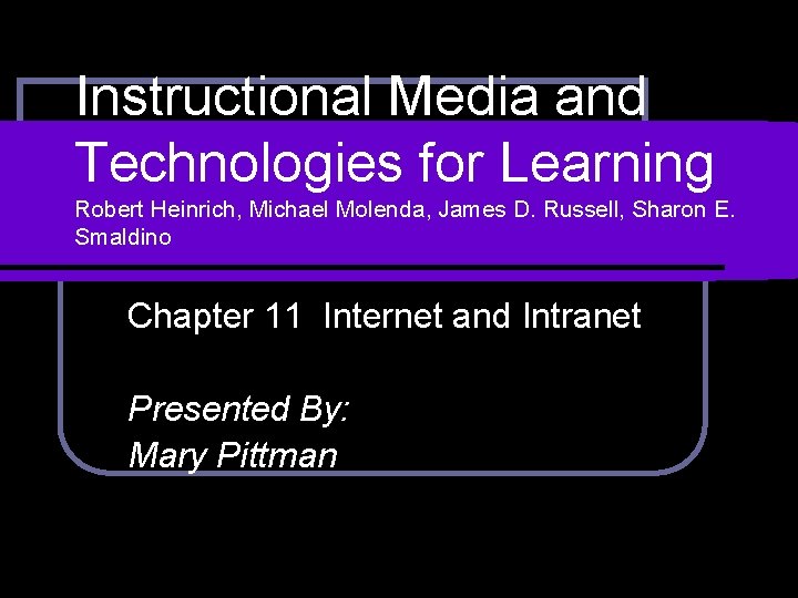 Instructional Media and Technologies for Learning Robert Heinrich, Michael Molenda, James D. Russell, Sharon