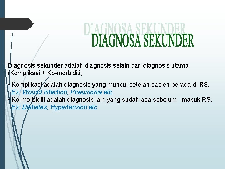 Diagnosis sekunder adalah diagnosis selain dari diagnosis utama (Komplikasi + Ko-morbiditi). • Komplikasi adalah
