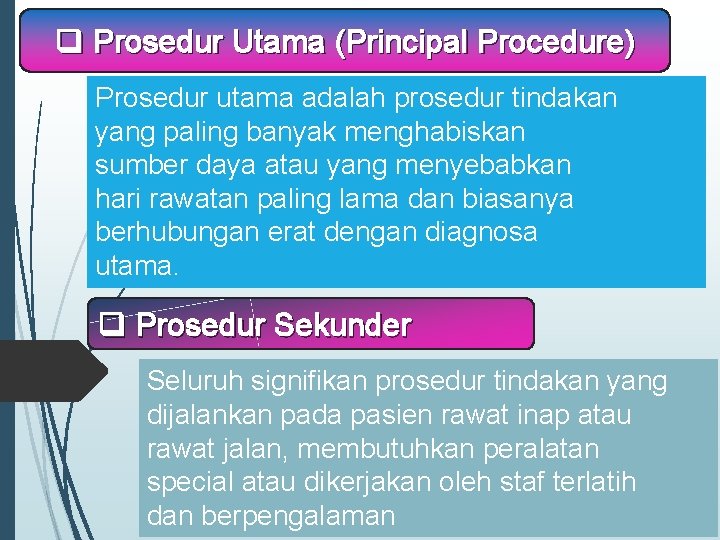 q Prosedur Utama (Principal Procedure) Prosedur utama adalah prosedur tindakan yang paling banyak menghabiskan