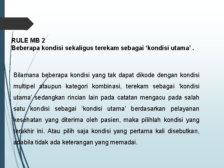 RULE MB 2 Beberapa kondisi sekaligus terekam sebagai ‘kondisi utama’. Bilamana beberapa kondisi yang