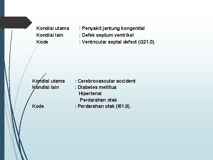 Kondisi utama Kondisi lain Kode : Penyakit jantung kongenital : Defek septum ventrikel :