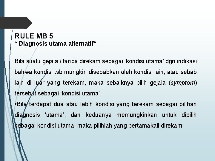 RULE MB 5 “ Diagnosis utama alternatif” Bila suatu gejala / tanda direkam sebagai