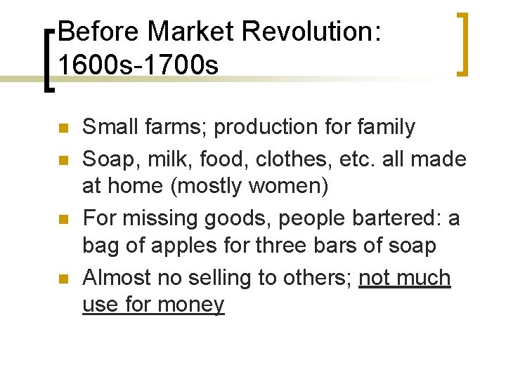 Before Market Revolution: 1600 s-1700 s n n Small farms; production for family Soap,