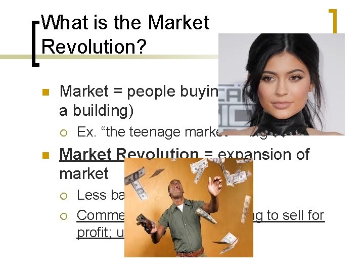 What is the Market Revolution? n Market = people buying goods (not just a