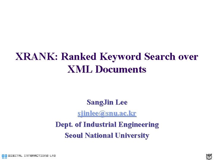 XRANK: Ranked Keyword Search over XML Documents Sang. Jin Lee sjinlee@snu. ac. kr Dept.