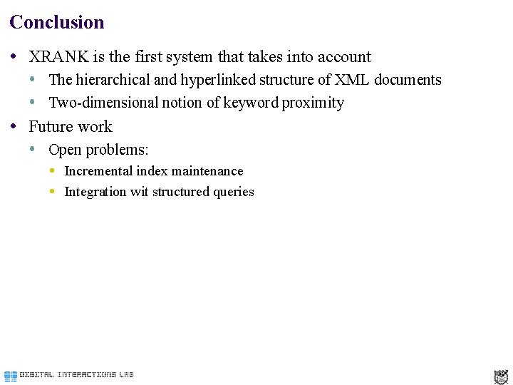 Conclusion XRANK is the first system that takes into account The hierarchical and hyperlinked