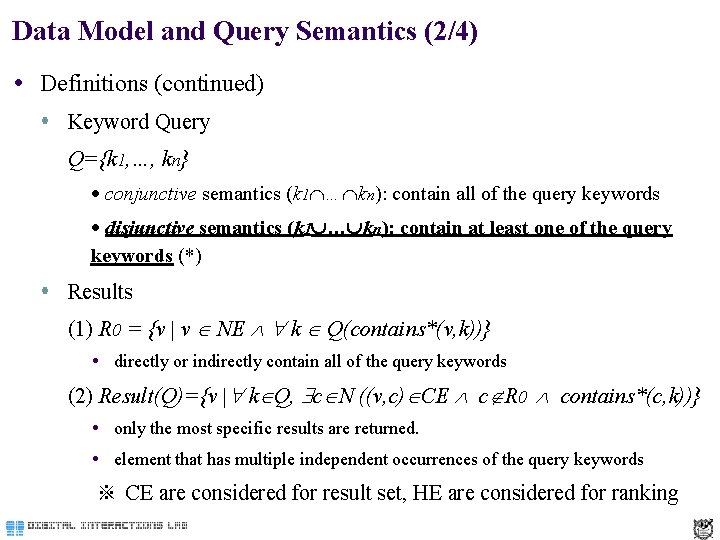 Data Model and Query Semantics (2/4) Definitions (continued) Keyword Query Q={k 1, …, kn}