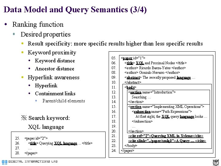 Data Model and Query Semantics (3/4) Ranking function Desired properties Result specificity: more specific