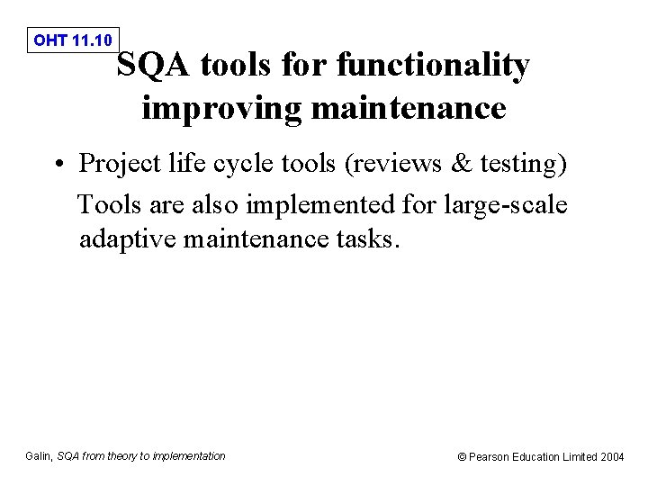 OHT 11. 10 SQA tools for functionality improving maintenance • Project life cycle tools