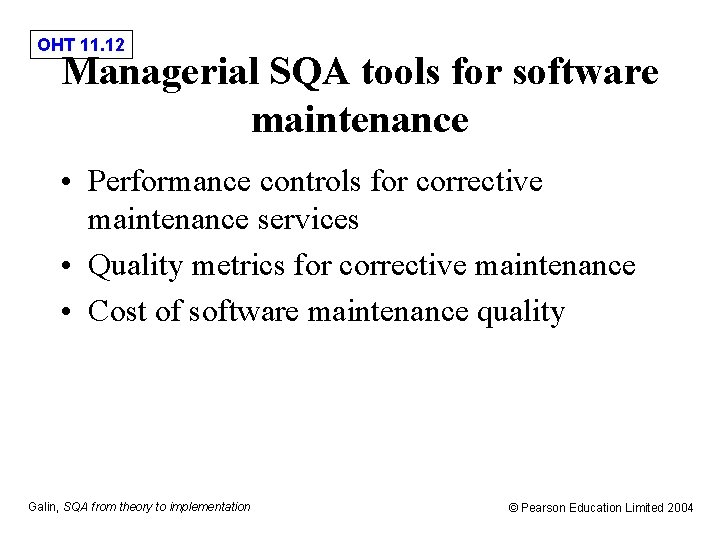 OHT 11. 12 Managerial SQA tools for software maintenance • Performance controls for corrective