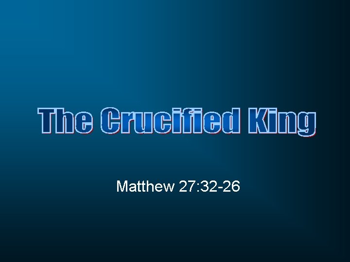 Matthew 27: 32 -26 
