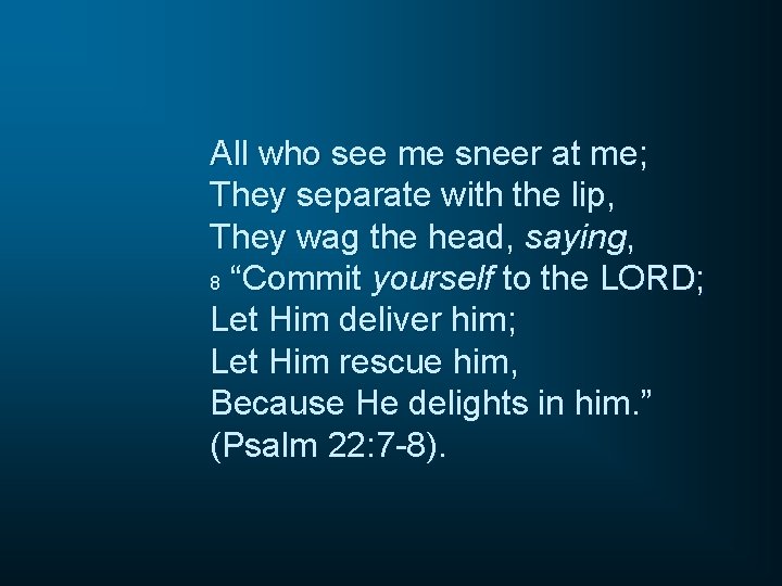 All who see me sneer at me; They separate with the lip, They wag